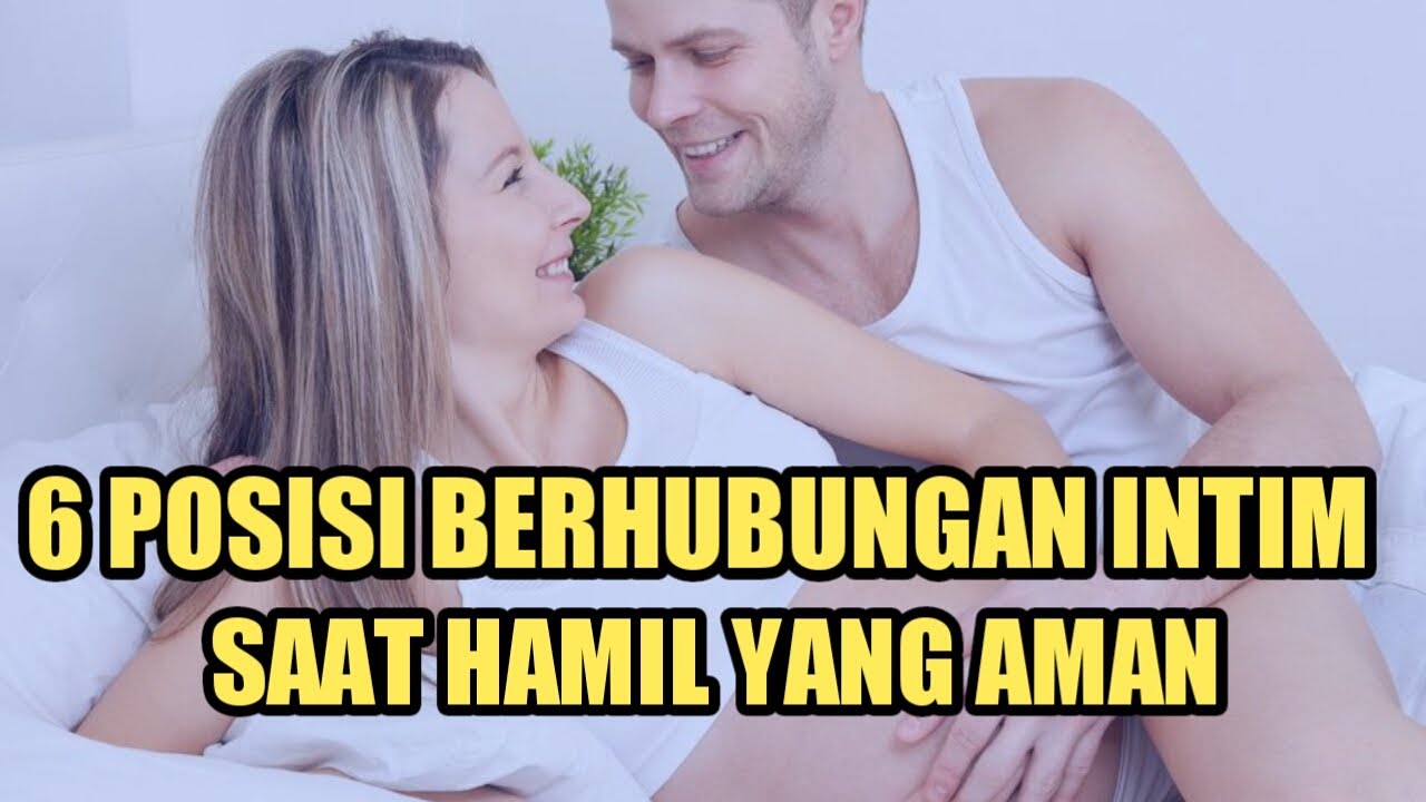 6 Posisi Berhubungan Intim Saat Hamil Yang Aman Dilakukan - YouTube