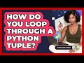 How Do You Loop Through A Python Tuple? - Python Code School