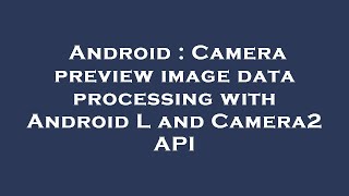 Android : Camera preview image data processing with Android L and Camera2 API