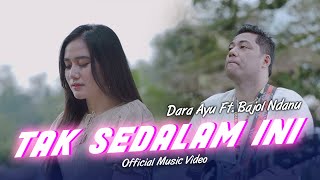 Dara Ayu Ft. Bajol Ndanu - Tak Sedalam Ini (Official Music Video)