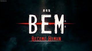 BEM MOVIE: BECOME HUMAN