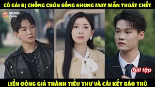 Cô Gái Bị Chồng Chôn Sống Nhưng Lại May Mắn Thoát Chết Và Ẩn Danh Thành Tiểu Thư Quay Trở Về Báo Thù