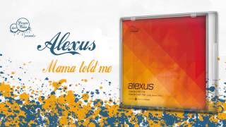 Alexus - Mama Told Me