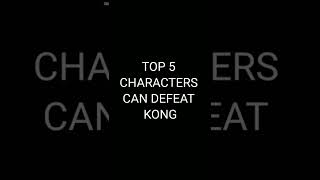 TOP 5 CHARACTERS CAN DEFEAT KONG #shorts #viral