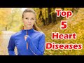 Common Heart Diseases. The Top 5.