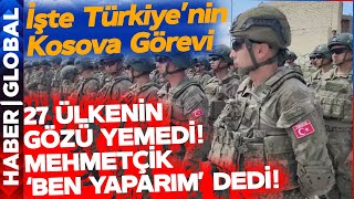 27 Ülke Çekindi Mehmetçik 'Ben Yaparım' Dedi! İşte Türkiye'nin Kosova'daki Görevi!