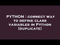 PYTHON : correct way to define class variables in Python