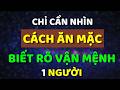 Vận Mệnh Của Một Người Tốt Hay Xấu, Nhìn Cách Ăn Mặc Là Rõ | Trí Tuệ Hiền Triết