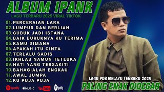 PERCERAIAN LARA - IPANK | GUBUK JADI ISTANA | APAKAH ITU CINTA | LAGU POP MELAYU TERPOPULER 2024