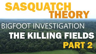 THE KILLING FIELD | THE RETURN (PART TWO) BIGFOOT INVESTIGATION..WE SAW THE ORB