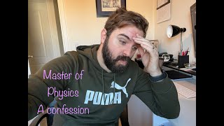 Open University I Master of Physics I A Confession....