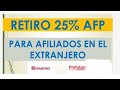 COMO RETIRO EL  25 %  AFP - si estoy en el extranjero