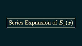 Series Expansion of E_1(x) [2nd Method]