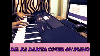 DIL KA DARIYA COVER ON PIANO||MUSIC RELOADED|| KINDLY USE HEADPHONES TO FEEL THE MUSIC||