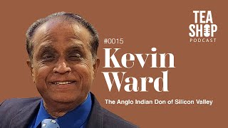 #15 Tea Shop Podcast: Kevin Ward. The Anglo Indian Don of Silicon Valley