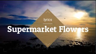 Supermarket Flowers - ed sheeran(lyrics)