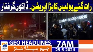 Geo Headlines at 7 AM - Karachi Police big Operation | 25th May 2024