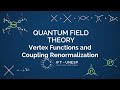 Vertex Functions and Coupling Renormalization - QFT II, Part 6