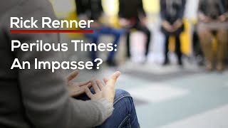 Perilous Times: An Impasse? — Rick Renner