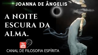 A NOITE ESCURA DA ALMA. JOANNA DE ÂNGELIS E DIVALDO FRANCO