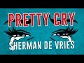 Sherman de Vries - Pretty Cry (Lyric Video)