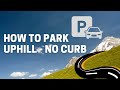 How To Park Uphill Without A Curb