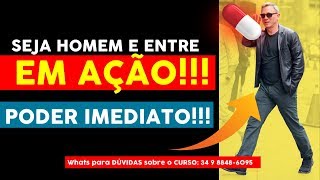 HOMEM COM PODER IMEDIATO: O PODER DE AGIR!!!