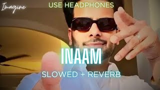 INAAM (SLOWED + REVERBED) | MANKIRT AULAKH | IMAGINE
