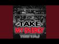 Take My Energy