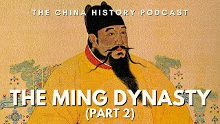 The Ming Dynasty (Part 2) | The China History Podcast | Ep. 32