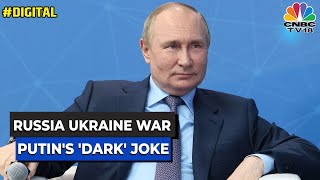 Russia-Ukraine War: Vladimir Putin Tells A Dark Joke | Listen In | Digital | CNBC-TV18