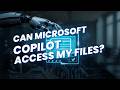 Can Microsoft Copilot Access My Files?