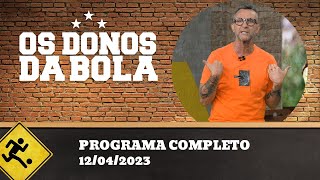 OS DONOS DA BOLA - 12/04/2023 - PROGRAMA COMPLETO