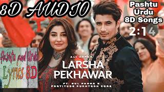 Larsha Pekhawar | Ali Zafar ft. Gul Panra & Fortitude Pukhtoon Core | Pashto Urdu 8D Songs