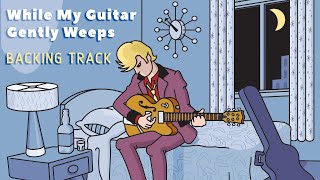 While My Guitar Gently Weeps » Backing Track » The Beatles