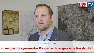 So reagiert Bürgermeister Köppen auf das geplante Aus der A20