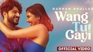 Wang Tut Gayi (OFFICIAL VIDEO) | Gurnam Bhullar | Vicky Dhaliwal | New Punjabi Song