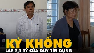 Bắt 2 cựu lãnh đạo quỹ tín dụng ký khống lấy 2,2 tỉ đồng