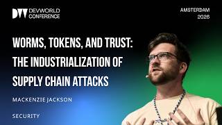 Mackenzie Jackson - Worms, Tokens, and Trust The Industrialization of Supply Chain Attacks