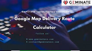 Google Map Delivery Route Calculator [ www.geminatecs.com ]