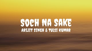 Arijit S & Tulsi K - Soch Na Sake (Lyrics) #arijitsingh #tulsikumar #sochnasake #sochnasakelyrics