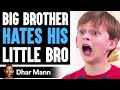 Big Brother HATES HIS Little Bro, What Happens Is Shocking | Dhar Mann