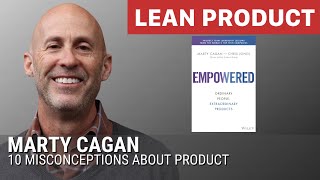 Marty Cagan on 10 Major Misconceptions About Product at Lean Product Meetup