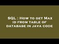 SQL : How to get Max id from table of database in java code