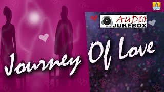 Journey Of Love | Kannada Top Romantic Love Song | Audio Jukebox