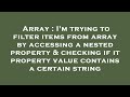 Array : I'm trying to filter items from array by accessing a nested property & checking if it proper