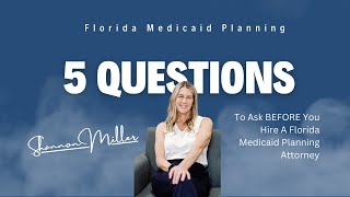 5 Questions To Ask A Florida Medicaid Attorney | Before You Hire One | Do They Know Florida Rules?