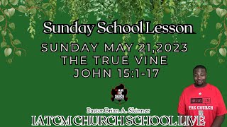 Sunday School UGP May 21, 2023 “The True Vine” Lesson Text: John 15:1-17