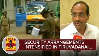 Security Arrangements intensified in Tiruvadanai : Natarajan IAS, District Collector