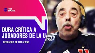 "NO MERECEN LA CAMISETA DE LA U" El descargo de TITO AWAD - Show de Goles